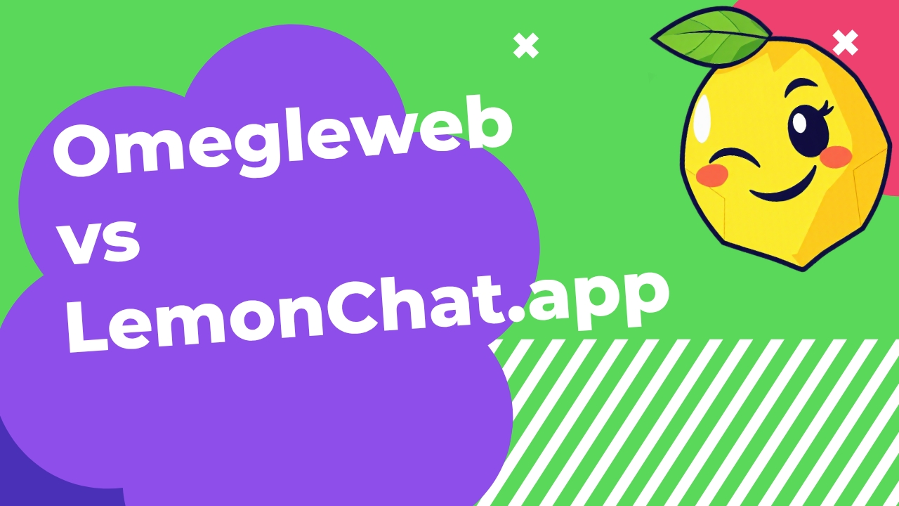 Omegleweb.com vs Lemonchat.app: Which Alternative to Omegle is Better?